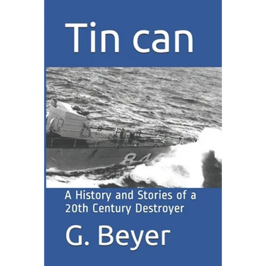 Tin can: A History and Stories of a 20th Century Destroyer