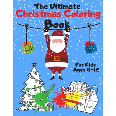 The Ultimate Christmas Coloring Book for Kids Ages 8-12: A Jumbo, Fun and Relaxing, Children's Christmas Gift or Present with 60 Amazing Pages to Colo
