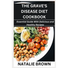 The Grave's Disease Diet Cookbook: Essential Guide With Delicious and Healthy Recipes