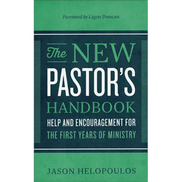 The New Pastor's Handbook: Help and Encouragement for the First Years of Ministry
