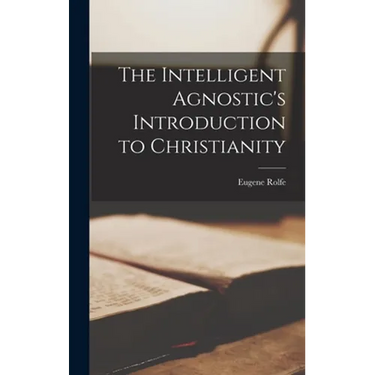 The Intelligent Agnostic's Introduction to Christianity