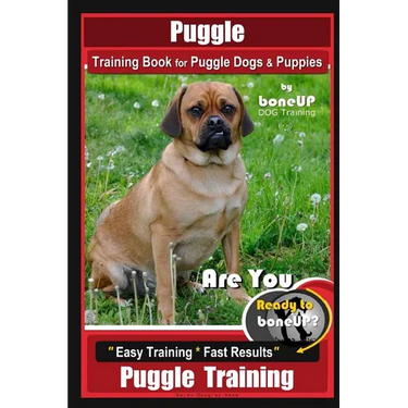 Puggle Training Book for Puggle Dogs & Puppies By BoneUP DOG Training: Are You Ready to Bone Up? Easy Training * Fast Results, Puggle Training