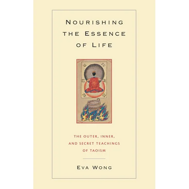 Nourishing the Essence of Life: The Outer, Inner, and Secret Teachings of Taoism