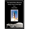 The Apollo Moon Missions: Hiding a Hoax in Plain Sight