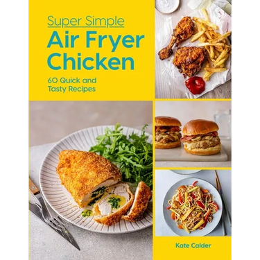 Super Simple Air Fryer Chicken: 60 Quick and Tasty Recipes