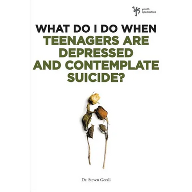 What Do I Do When Teenagers Are Depressed and Contemplate Suicide?