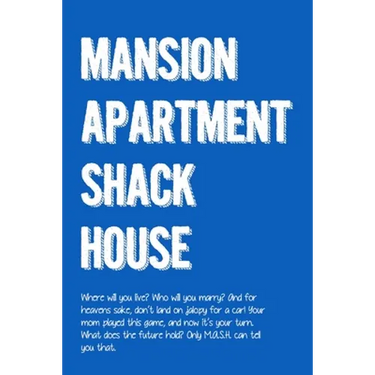 M.A.S.H.: Mansion, Apartment, Shack, House