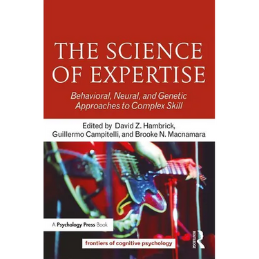 The Science of Expertise: Behavioral, Neural, and Genetic Approaches to Complex Skill
