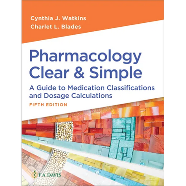 Pharmacology Clear and Simple: A Guide to Medication Classifications and Dosage Calculations