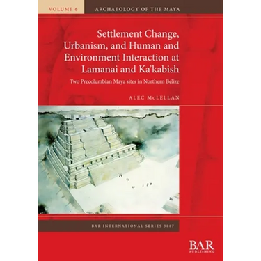 Settlement Change, Urbanism, and Human and Environment Interaction at Lamanai and Ka'kabish: Two Precolumbian Maya sites in Northern Belize