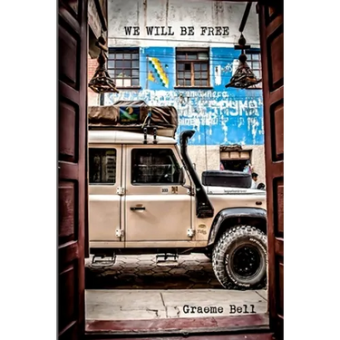 We Will Be Free: Overlanding In Africa and Around South America