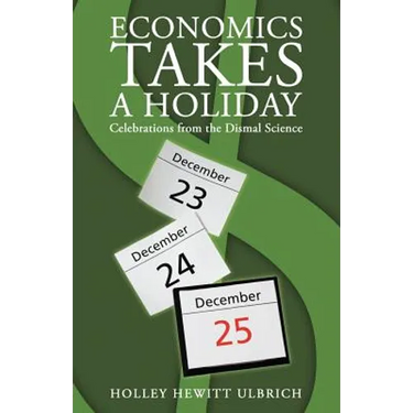 Economics Takes a Holiday: Celebrations from the Dismal Science