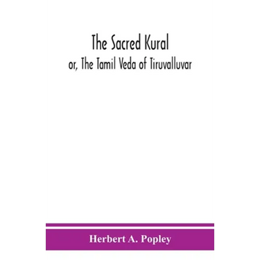 The Sacred Kural; Or, The Tamil Veda Of Tiruvalluvar