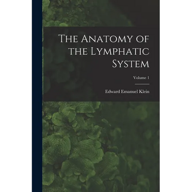 The Anatomy of the Lymphatic System; Volume 1