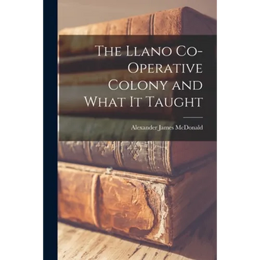 The Llano Co-operative Colony and What It Taught