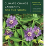 Climate Change Gardening for the South: Planet-Friendly Solutions for Thriving Gardens