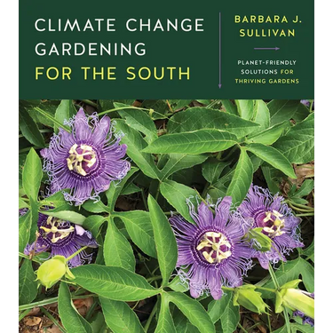 Climate Change Gardening for the South: Planet-Friendly Solutions for Thriving Gardens
