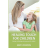 Healing Touch for Children: Massage, Reflexology and Acupressure for Children