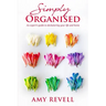 Simply Organised: An Expert's Guide to Decluttering Your Life and Home