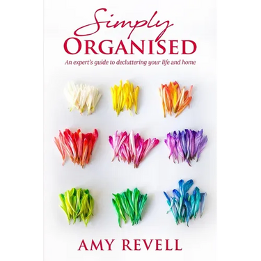 Simply Organised: An Expert's Guide to Decluttering Your Life and Home