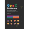 Gen Z Dictionary: The A-Z Slang Guide to Decoding, Understanding and Speaking the Gen Z Language with Common Emojis