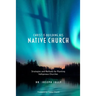 Christ Is Building His Native Church: Strategies and Methods for Planting Indigenous Churches