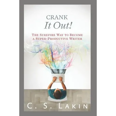 Crank It Out!: The Surefire Way to Become a Super-Productive Writer