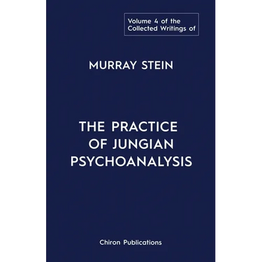 The Collected Writings of Murray Stein: Volume 4: The Practice of Jungian Psychoanalysis