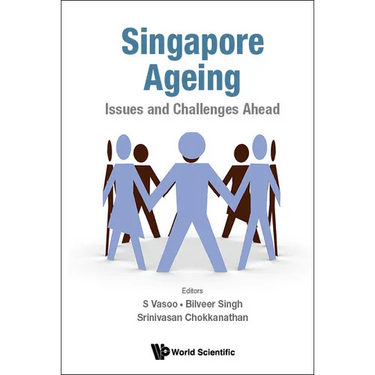 Singapore Ageing: Issues and Challenges Ahead