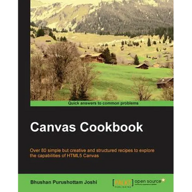 Canvas Cookbook: Over 80 simple but creative and structured recipes to explore the capabilities of HTML5 Canvas