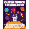 OUTER SPACE Coloring Book +31 Funny Facts About Cosmos: Educational Coloring Book for Kids Ages 4-12 Filled with Planets, Astronauts, Space Ships, Roc
