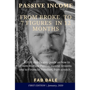 From Broke to 7 Figures in 12 Months: A 2020 step by step guide on how to create Multiple Passive Income Streams and to Financial Freedom, from scratc