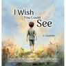 I Wish You Could See - A Must-Have Book for Every Child Who Has Lost Someone They Love