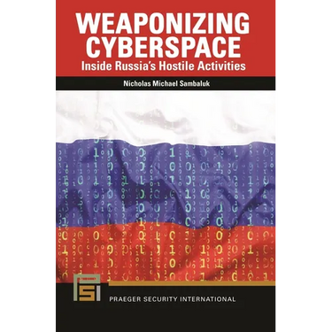 Weaponizing Cyberspace: Inside Russia's Hostile Activities