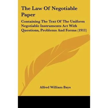 The Law Of Negotiable Paper: Containing The Text Of The Uniform Negotiable Instruments Act With Questions, Problems And Forms (1911)