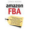 Amazon FBA: A Step by Step Beginner's Guide To Selling on Amazon, Making Money, Be an Amazon Seller, Launch Private Label Products