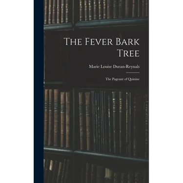 The Fever Bark Tree; the Pageant of Quinine