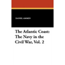 The Atlantic Coast: The Navy in the Civil War, Vol. 2