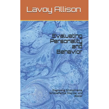 Evaluating Personality and Behavior: Diagnosing Schizophrenia, Schizoaffective Disorder, and Bipolar