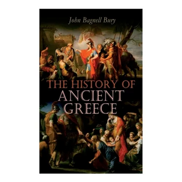 The History of Ancient Greece: From Its Beginnings Until the Death of Alexandre the Great (3rd millennium B.C. - 323 B.C.)
