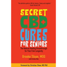 Secret CBD Cures For Seniors: The Natural Healing Breakthrough for Pain Free Longevity