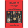No... Not Yet: Memoirs of a WWII German POW and his Life in 20th Century America