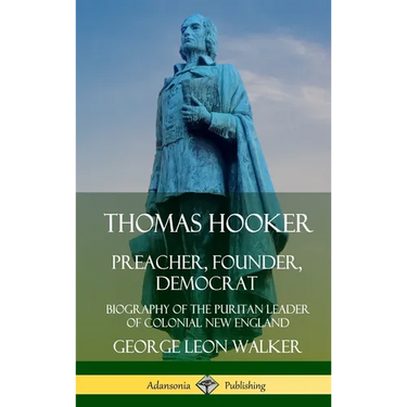Thomas Hooker: Preacher, Founder, Democrat; Biography of the Puritan Leader of Colonial New England (Hardcover)
