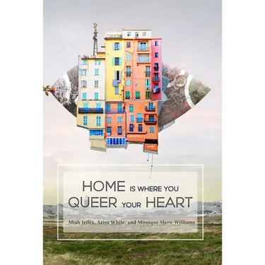 Home is Where You Queer Your Heart