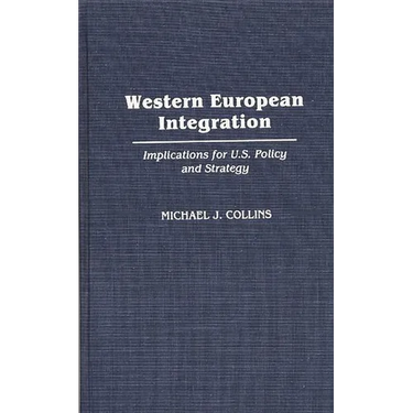 Western European Integration: Implications for U.S. Policy and Strategy