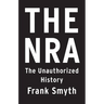 The Nra: The Unauthorized History