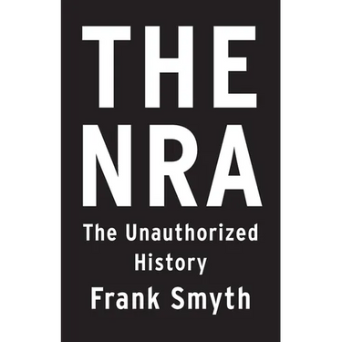 The Nra: The Unauthorized History