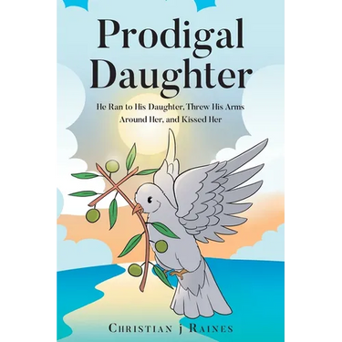 Prodigal Daughter: He Ran to His Daughter, Threw His Arms Around Her, and Kissed Her