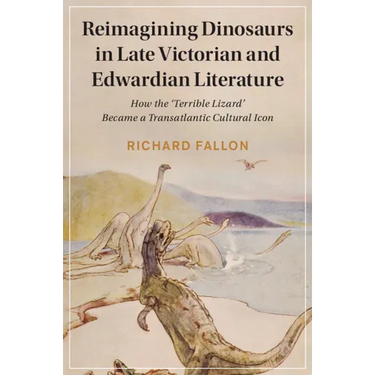 Reimagining Dinosaurs in Late Victorian and Edwardian Literature