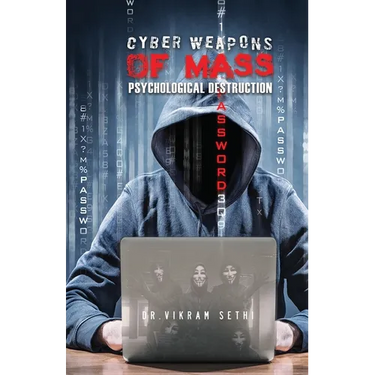Cyber Weapons of Mass Psychological Destruction: And the People Who Use Them